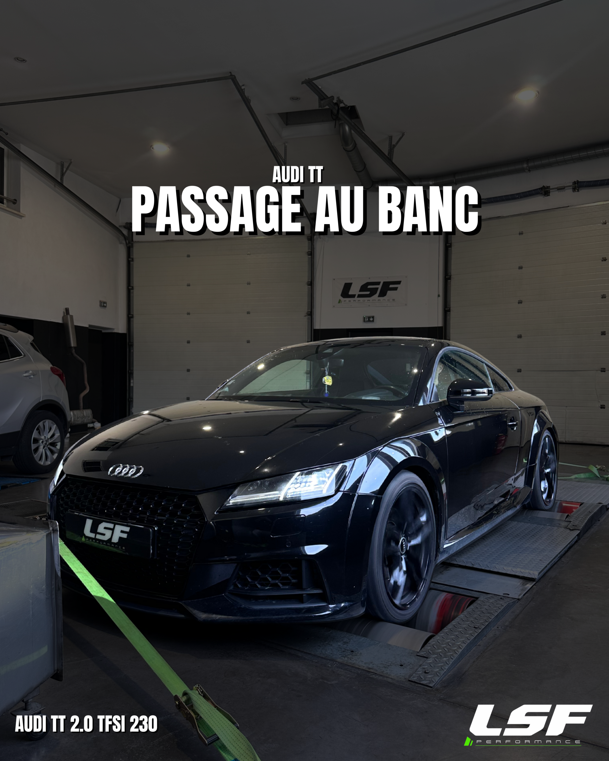 Audi TT
Passage au banc LSF